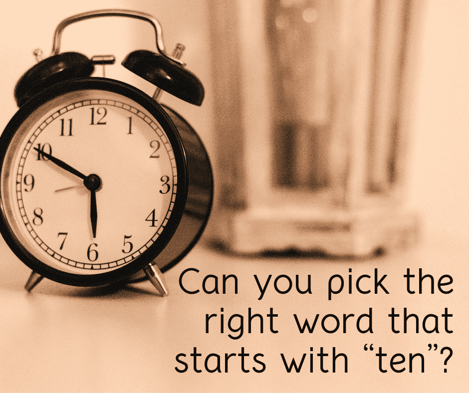 Can you pick the right word that starts with “ten”