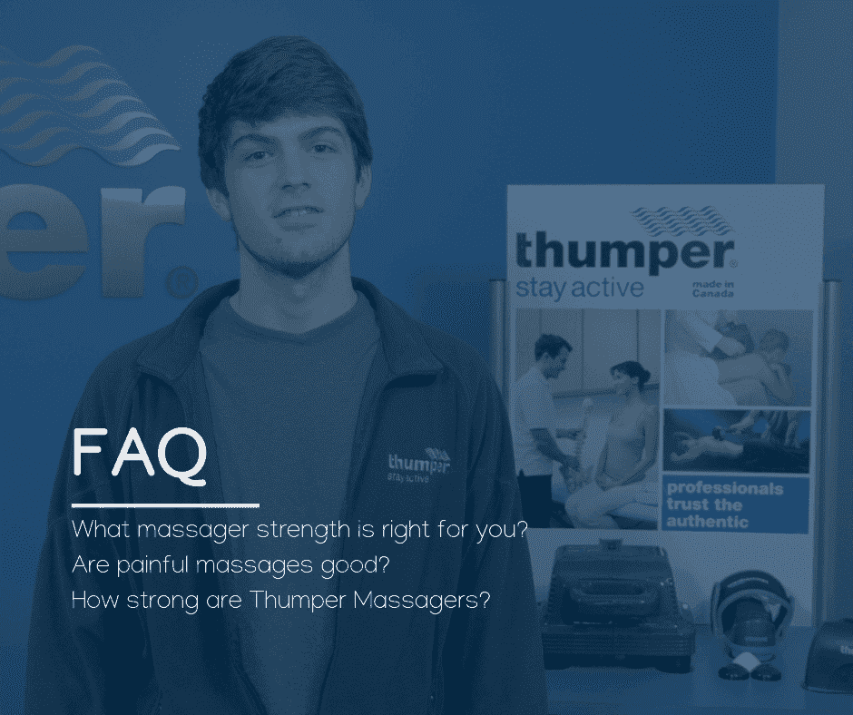 FAQ - What massager strength is right for you? | Are painful massages good? | How strong are Thumper Massagers?