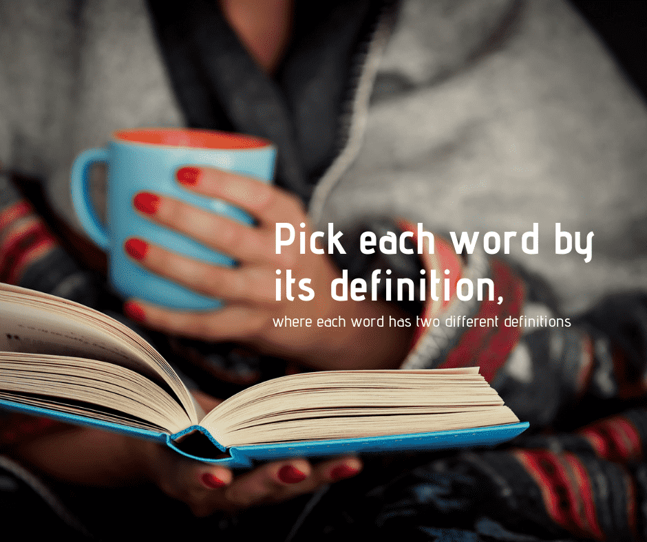 Pick each word by its definition, where each word has two different definitions